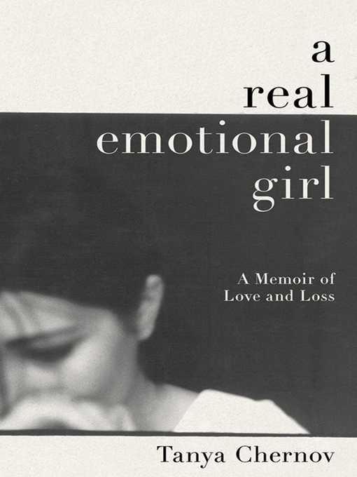 Title details for A Real Emotional Girl: a Memoir of Love and Loss by Tanya Chernov - Available